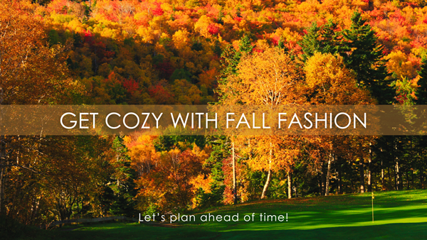 Get Cozy with Fall Fashion, Let’s plan ahead of time!
